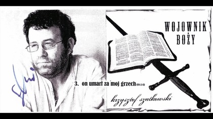 3.  Bozy Wojownik - Krzysztof Szatkowski - On umarł za moj grzech