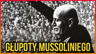 10 GŁUPOT KTORE ZROBIŁ MUSSOLINI