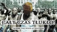 Cały czas tłukło - Where the hood at edition 