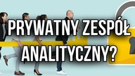 Prywatny zespół analityczny?