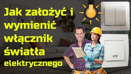 Jak założyć i wymienić włącznik światła