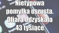 Nietypowa pomyłka oszusta.  Ofiara odzyskała 43 tysiące
