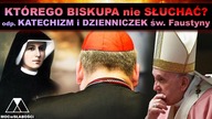 KTÓREGO BISKUPA nie SŁUCHAĆ? odp.  KATECHIZM i DZIENNICZEK św.  Faustyny
