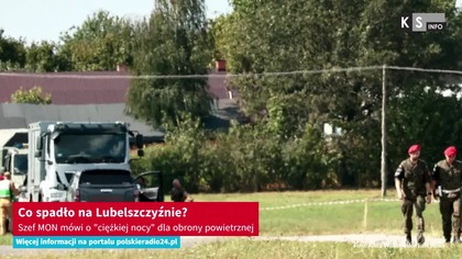 Co spadło na Lubelszczyźnie? Szef MON mówi o ciężkiej nocy dla obrony powietrznej [KS Info]