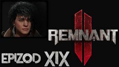  AL: Remnant 2  - epizod 19