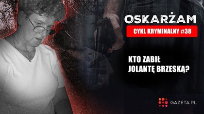 Sprawa Jolanty Brzeskiej.  Po 14 latach od tragedii dotarliśmy do akt sprawy | Gazeta.pl