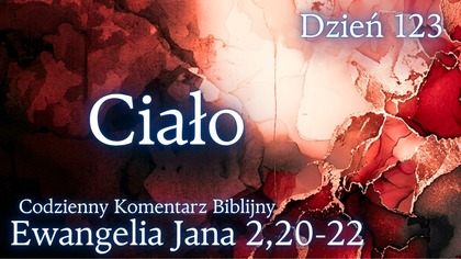 Ciało | Ewangelia Jana 2,20-21 | Komentarz wers po wersie | Fabian Błaszkiewicz