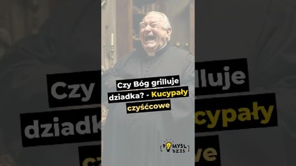  Czy Bóg grilluje dziadka? - Kucypały czyśćcowe #PomyślDziś odc.  2526