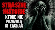 Straszne historie, które nie pozwolą Ci zasnąć - CREEPYPASTA z Lektorem zbiór
