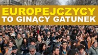 Europejczycy to GINĄCY GATUNEK.  Na własne życzenie