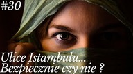 TURCJA - Ulice Stambułu...  Bezpiecznie czy nie ???