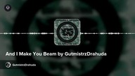 And I Make You Beam by GutmistrzDrahuda