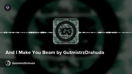 And I Make You Beam by GutmistrzDrahuda