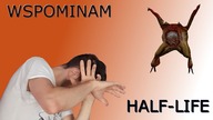 Half-life - Wspominam#2