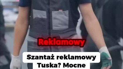 Szantaż reklamowy Tuska? Analiza skandalicznych zarzutów.