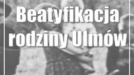Beatyfikacja rodziny Ulmów
