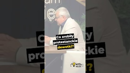  Co zrobiły protestanckie dewotki? #PomyślDziś odc.  2577