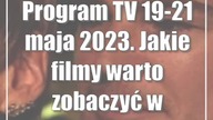 Program TV 19-21 maja 2023.  Jakie filmy warto zobaczyć w telewizji?