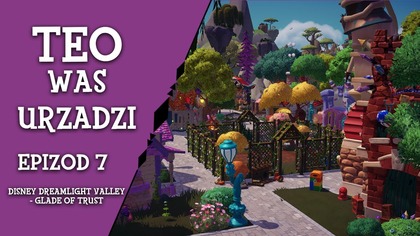  Teo Was Urządzi  - ep.  7 - Disney Dreamligh Valley - Glade of Trust