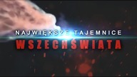 NAJWIĘKSZE TAJEMNICE WSZECHŚWIATA!