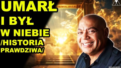 UMARŁ i BYŁ W NIEBIE /HISTORIA PRAWDZIWA/