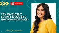 Czy wyjście z bulimii może być natychmiastowe?