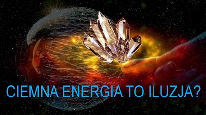 CIEMNA ENERGIA TO ILUZJA?