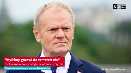 Byliśmy gotowi do zestrzelenia.  Tusk ujawnia, co wydarzyło się na Lubelszczyźnie [KS Info]