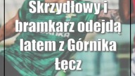 Skrzydłowy i bramkarz odejdą latem z Górnika Łęczna?