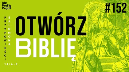 OTWÓRZ BIBLIĘ #152 | Przypowieści Salomona 14:6-9