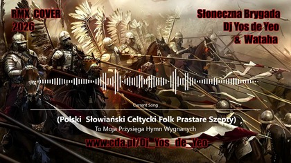 To Moja Przysięga - Hymn Wygnanych Polski Słowiański Celtycki Prastare Szepty Słowiańska Brygada Dj Yos de Yeo & Wataha