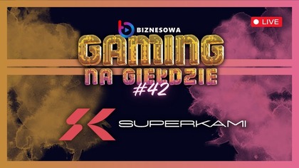 SUPERKAMI | GAMING NA GIEŁDZIE #42