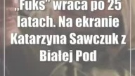 Fuks wraca po 25 latach.  Na ekranie Katarzyna Sawczuk z Białej Podlaskiej