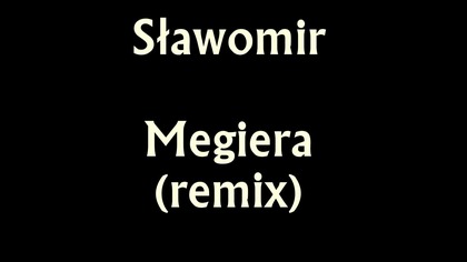 Sławomir - Megiera (remix)