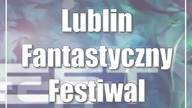 Lublin: Fantastyczny Festiwal Wyobraźni StarFest