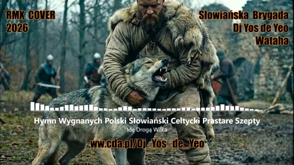 Idę Drogą Wilka - Hymn Wygnanych Polski Słowiański Celtycki Prastare Szepty Słowiańska Brygada Dj Yos de Yeo & Wataha