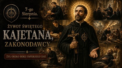 Dlaczego święty Kajetan nie bał się żyć bez pieniędzy? (7 sierpnia)