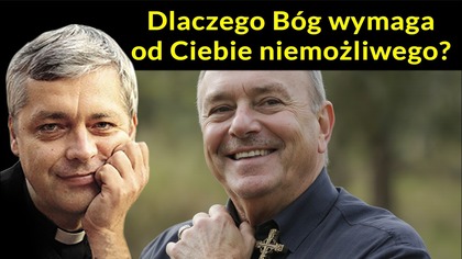 Dlaczego Bóg wymaga od Ciebie niemożliwego?