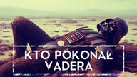 Kto i jak pokonał VADERA HOLOCRON