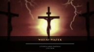 Wielki Piątek  Online + Liturgia Męki Pańskiej