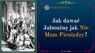 Jak dawać Jałmużnę jak nie mam pieniędzy? | 24 Styczeń