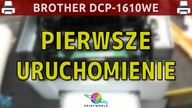 BROTHER DCP-1610WE - Pierwsze uruchomienie