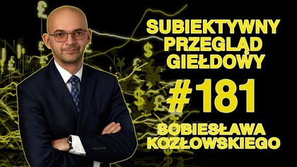 Subiektywny Przegląd Giełdowy Sobiesława Kozłowskiego #181