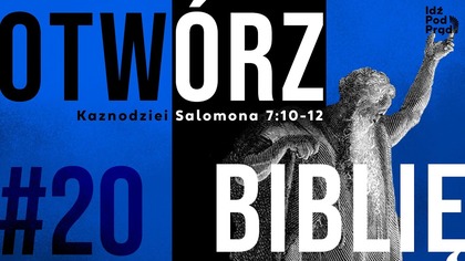 OTWÓRZ BIBLIĘ #20 | Kaznodziei Salomona 7:10-12