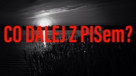CO DALEJ Z PISem?