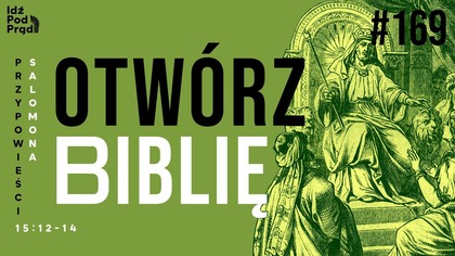 OTWÓRZ BIBLIĘ #169 | Przypowieści Salomona 15:12-14