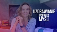 Uzdrawianie poprzez myśli.  Uwierz.  Dowody naukowe i przywrócenie nadziei.