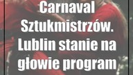 Carnaval Sztukmistrzów.  Lublin stanie na głowie [program]