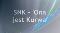 SNK 'Ona jest Kurwą' + tekst