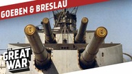 The Goeben & The Breslau - Two German Ships Under Ottoman Flag I THE GREAT WAR On The Road